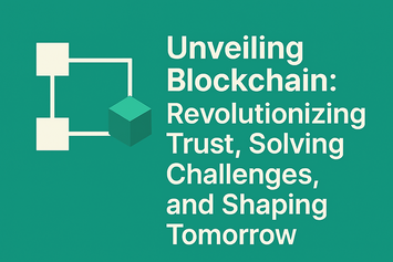 Unveiling Blockchain: Revolutionizing Trust, Solving Challenges, and Shaping Tomorrow